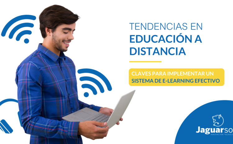  Tendencias en educación a distancia: Claves para implementar un sistema de e-learning efectivo